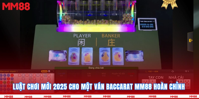 Luật chơi mới 2025 cho một ván Baccarat MM88 hoàn chỉnh 