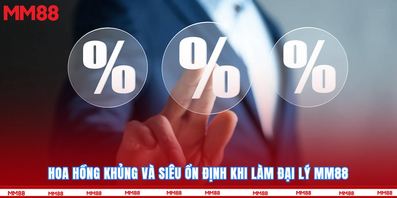 Hoa hồng khủng và siêu ổn định khi làm đại lý MM88