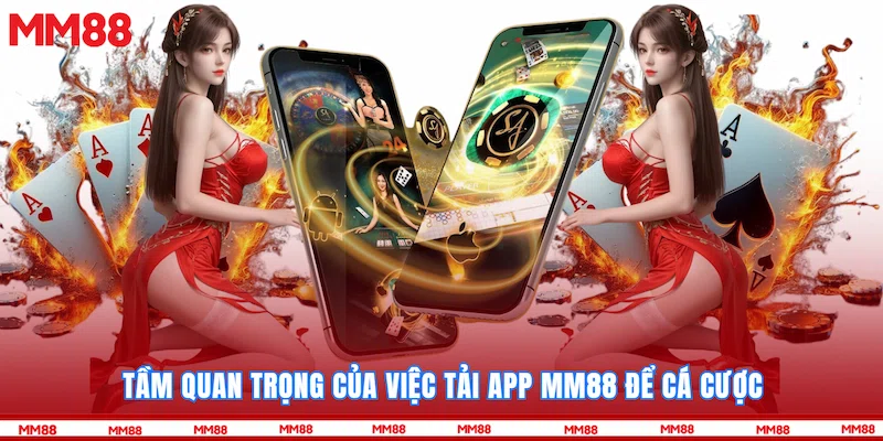 Tầm quan trọng của việc Tải app MM88 để cá cược